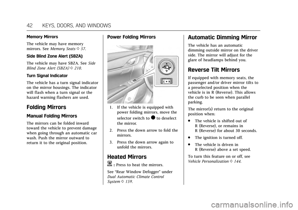 CADILLAC XTS 2017 1.G Owners Manual Cadillac XTS Owner Manual (GMNA-Localizing-MidEast-10292881) - 2017 -
crc - 7/1/16
42 KEYS, DOORS, AND WINDOWS
Memory Mirrors
The vehicle may have memory
mirrors. SeeMemory Seats 057.
Side Blind Zone 