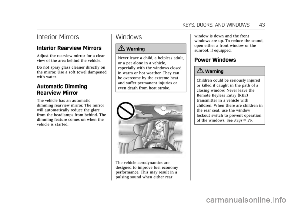 CADILLAC XTS 2017 1.G Owners Manual Cadillac XTS Owner Manual (GMNA-Localizing-MidEast-10292881) - 2017 -
crc - 7/1/16
KEYS, DOORS, AND WINDOWS 43
Interior Mirrors
Interior Rearview Mirrors
Adjust the rearview mirror for a clear
view of
