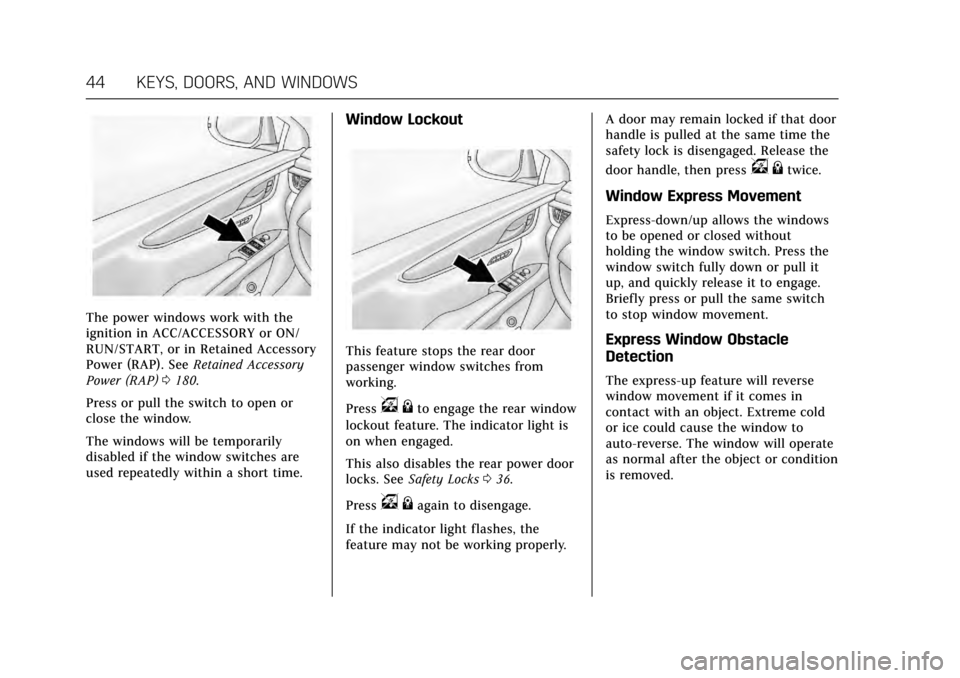 CADILLAC XTS 2017 1.G Owners Manual Cadillac XTS Owner Manual (GMNA-Localizing-MidEast-10292881) - 2017 -
crc - 7/1/16
44 KEYS, DOORS, AND WINDOWS
The power windows work with the
ignition in ACC/ACCESSORY or ON/
RUN/START, or in Retaine