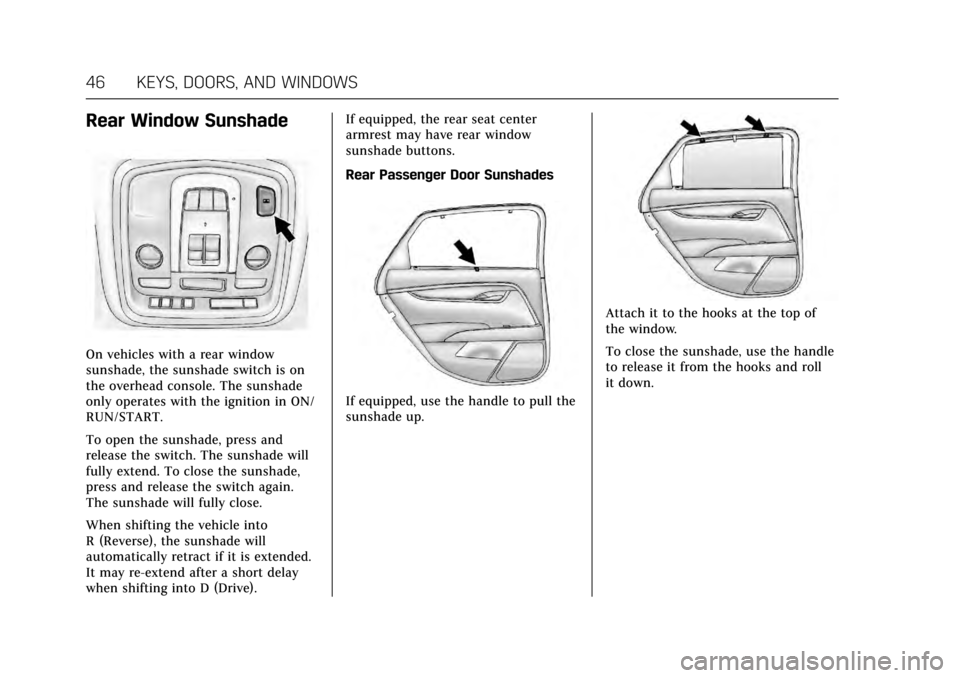 CADILLAC XTS 2017 1.G Service Manual Cadillac XTS Owner Manual (GMNA-Localizing-MidEast-10292881) - 2017 -
crc - 7/1/16
46 KEYS, DOORS, AND WINDOWS
Rear Window Sunshade
On vehicles with a rear window
sunshade, the sunshade switch is on
t CADILLAC XTS 2017 1.G Service Manual Cadillac XTS Owner Manual (GMNA-Localizing-MidEast-10292881) - 2017 -
crc - 7/1/16
46 KEYS, DOORS, AND WINDOWS
Rear Window Sunshade
On vehicles with a rear window
sunshade, the sunshade switch is on
t
