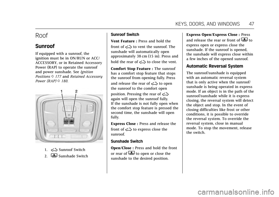CADILLAC XTS 2017 1.G Owners Manual Cadillac XTS Owner Manual (GMNA-Localizing-MidEast-10292881) - 2017 -
crc - 7/1/16
KEYS, DOORS, AND WINDOWS 47
Roof
Sunroof
If equipped with a sunroof, the
ignition must be in ON/RUN or ACC/
ACCESSORY