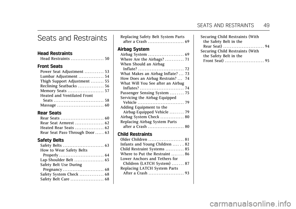 CADILLAC XTS 2017 1.G Owners Manual Cadillac XTS Owner Manual (GMNA-Localizing-MidEast-10292881) - 2017 -
crc - 7/1/16
SEATS AND RESTRAINTS 49
Seats and Restraints
Head Restraints
Head Restraints . . . . . . . . . . . . . . . . . . . . 