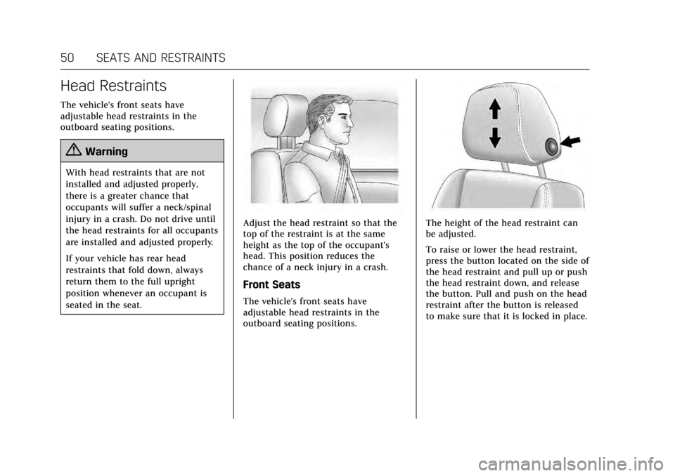 CADILLAC XTS 2017 1.G Owners Manual Cadillac XTS Owner Manual (GMNA-Localizing-MidEast-10292881) - 2017 -
crc - 7/1/16
50 SEATS AND RESTRAINTS
Head Restraints
The vehicle’s front seats have
adjustable head restraints in the
outboard s