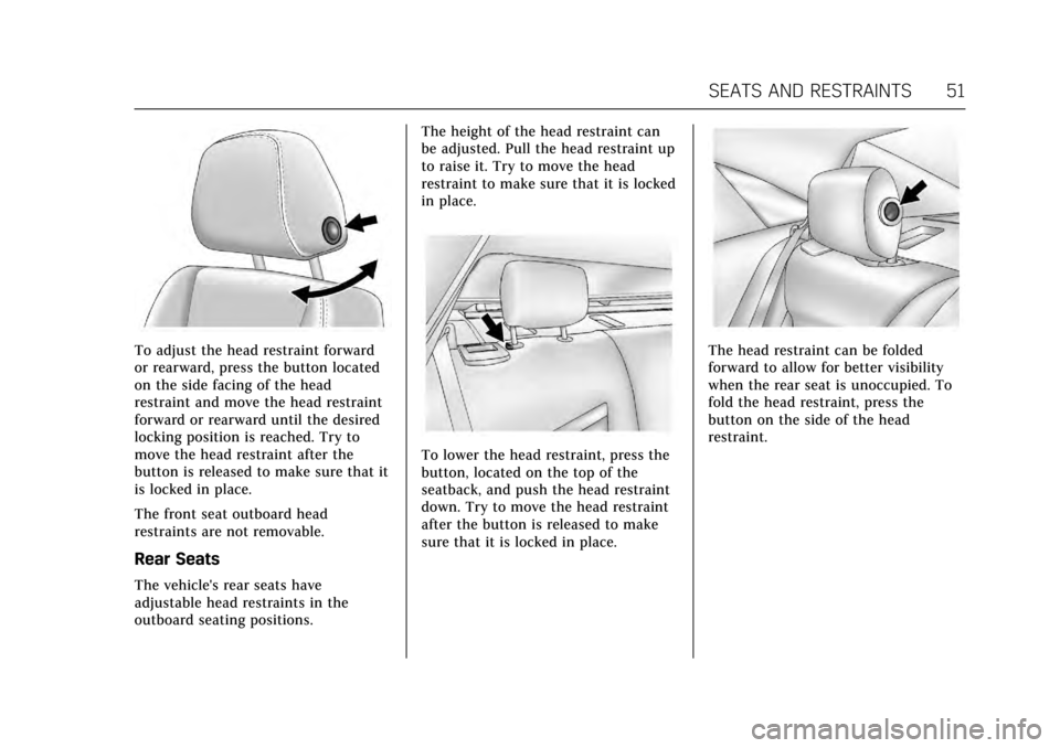 CADILLAC XTS 2017 1.G Owners Manual Cadillac XTS Owner Manual (GMNA-Localizing-MidEast-10292881) - 2017 -
crc - 7/1/16
SEATS AND RESTRAINTS 51
To adjust the head restraint forward
or rearward, press the button located
on the side facing