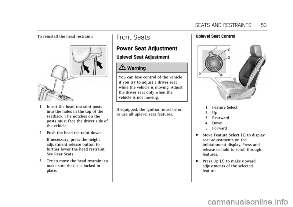 CADILLAC XTS 2017 1.G Owners Manual Cadillac XTS Owner Manual (GMNA-Localizing-MidEast-10292881) - 2017 -
crc - 7/1/16
SEATS AND RESTRAINTS 53
To reinstall the head restraint:
1. Insert the head restraint postsinto the holes in the top 