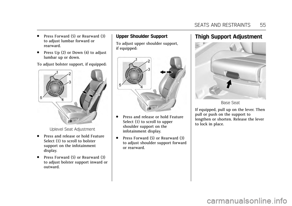 CADILLAC XTS 2017 1.G Owners Manual Cadillac XTS Owner Manual (GMNA-Localizing-MidEast-10292881) - 2017 -
crc - 7/1/16
SEATS AND RESTRAINTS 55
.Press Forward (5) or Rearward (3)
to adjust lumbar forward or
rearward.
. Press Up (2) or Do