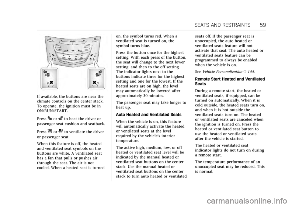 CADILLAC XTS 2017 1.G Owners Manual Cadillac XTS Owner Manual (GMNA-Localizing-MidEast-10292881) - 2017 -
crc - 7/1/16
SEATS AND RESTRAINTS 59
If available, the buttons are near the
climate controls on the center stack.
To operate, the 