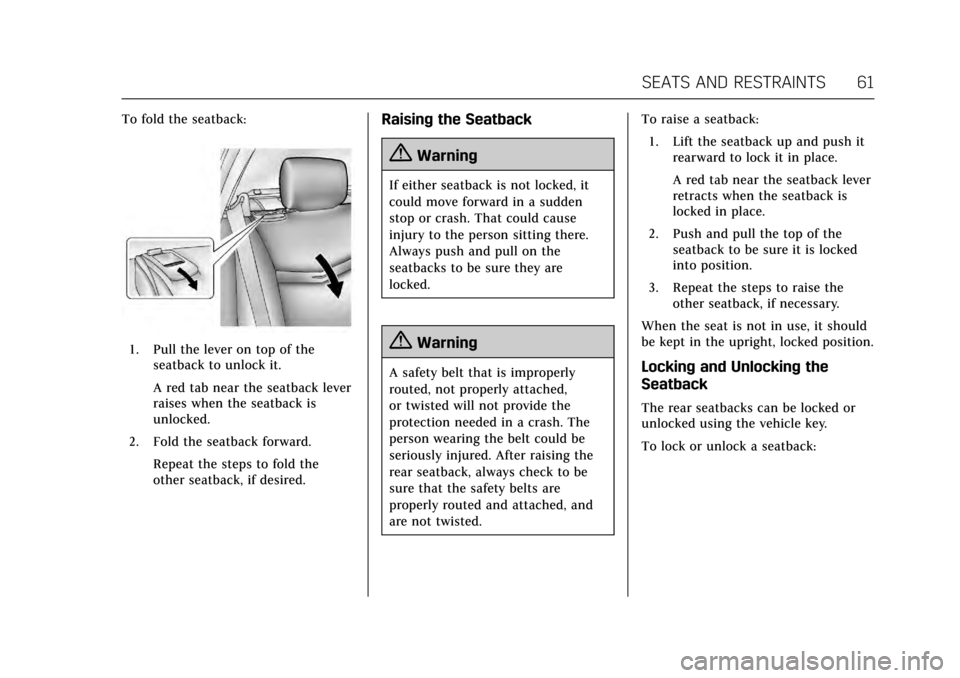 CADILLAC XTS 2017 1.G Repair Manual Cadillac XTS Owner Manual (GMNA-Localizing-MidEast-10292881) - 2017 -
crc - 7/1/16
SEATS AND RESTRAINTS 61
To fold the seatback:
1. Pull the lever on top of theseatback to unlock it.
A red tab near th CADILLAC XTS 2017 1.G Repair Manual Cadillac XTS Owner Manual (GMNA-Localizing-MidEast-10292881) - 2017 -
crc - 7/1/16
SEATS AND RESTRAINTS 61
To fold the seatback:
1. Pull the lever on top of theseatback to unlock it.
A red tab near th