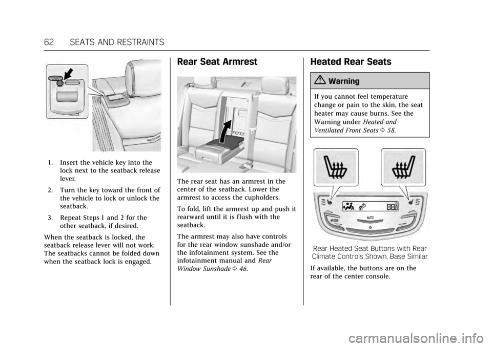 CADILLAC XTS 2017 1.G Owners Manual Cadillac XTS Owner Manual (GMNA-Localizing-MidEast-10292881) - 2017 -
crc - 7/1/16
62 SEATS AND RESTRAINTS
1. Insert the vehicle key into thelock next to the seatback release
lever.
2. Turn the key to