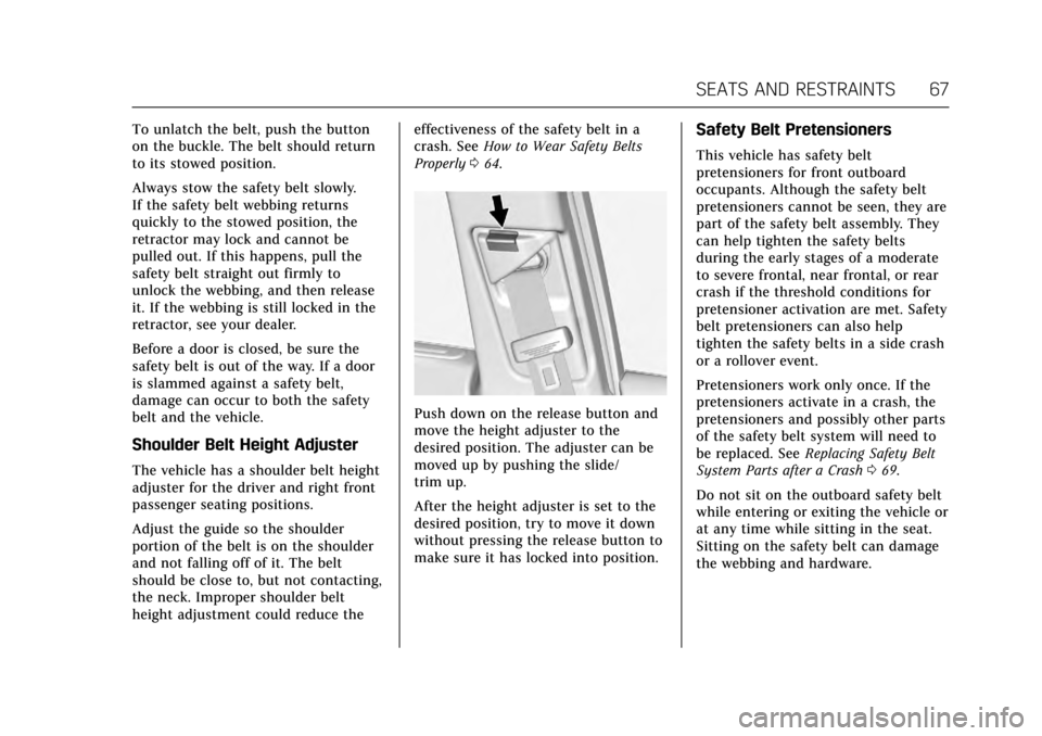 CADILLAC XTS 2017 1.G Owners Manual Cadillac XTS Owner Manual (GMNA-Localizing-MidEast-10292881) - 2017 -
crc - 7/1/16
SEATS AND RESTRAINTS 67
To unlatch the belt, push the button
on the buckle. The belt should return
to its stowed posi