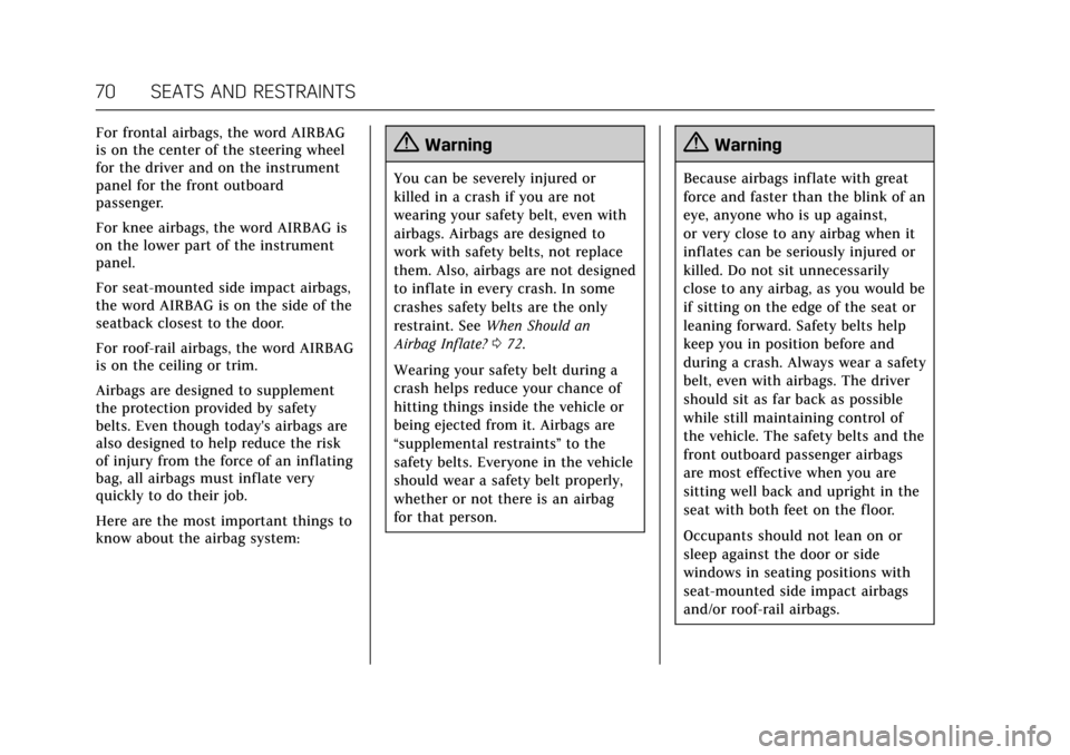 CADILLAC XTS 2017 1.G Owners Manual Cadillac XTS Owner Manual (GMNA-Localizing-MidEast-10292881) - 2017 -
crc - 7/1/16
70 SEATS AND RESTRAINTS
For frontal airbags, the word AIRBAG
is on the center of the steering wheel
for the driver an