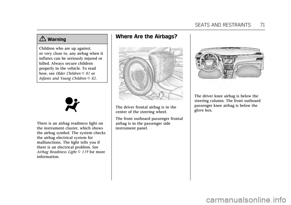 CADILLAC XTS 2017 1.G Owners Manual Cadillac XTS Owner Manual (GMNA-Localizing-MidEast-10292881) - 2017 -
crc - 7/1/16
SEATS AND RESTRAINTS 71
{Warning
Children who are up against,
or very close to, any airbag when it
inflates can be se