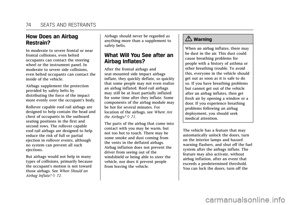CADILLAC XTS 2017 1.G Owners Manual Cadillac XTS Owner Manual (GMNA-Localizing-MidEast-10292881) - 2017 -
crc - 7/1/16
74 SEATS AND RESTRAINTS
How Does an Airbag
Restrain?
In moderate to severe frontal or near
frontal collisions, even b