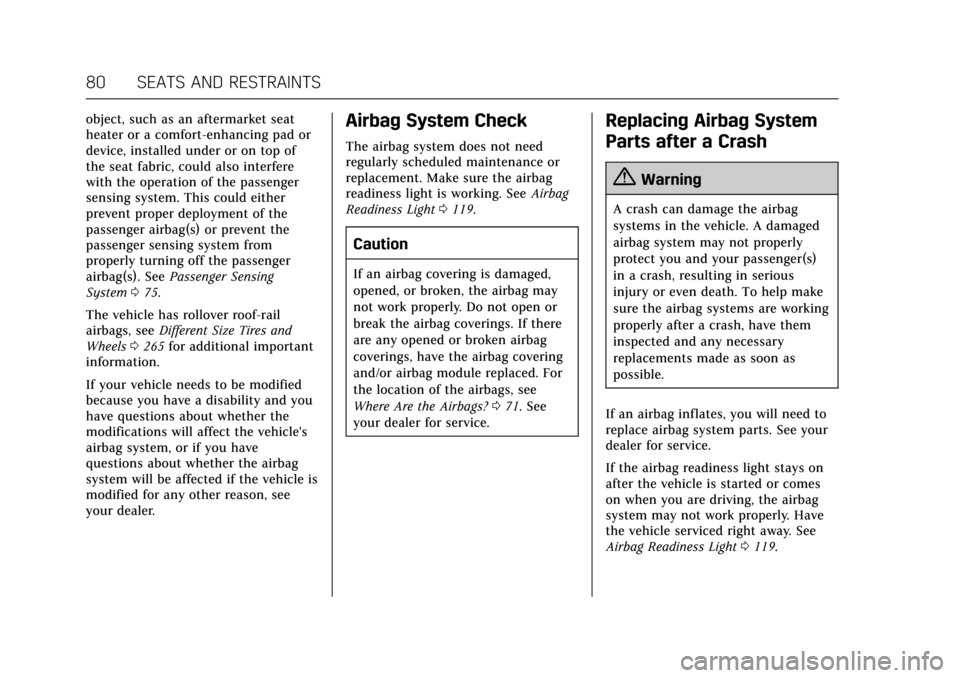 CADILLAC XTS 2017 1.G Owners Manual Cadillac XTS Owner Manual (GMNA-Localizing-MidEast-10292881) - 2017 -
crc - 7/1/16
80 SEATS AND RESTRAINTS
object, such as an aftermarket seat
heater or a comfort-enhancing pad or
device, installed un