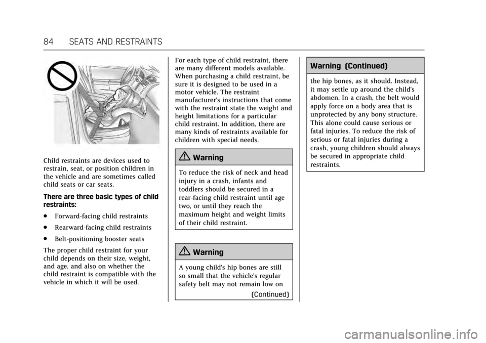 CADILLAC XTS 2017 1.G Owners Manual Cadillac XTS Owner Manual (GMNA-Localizing-MidEast-10292881) - 2017 -
crc - 7/1/16
84 SEATS AND RESTRAINTS
Child restraints are devices used to
restrain, seat, or position children in
the vehicle and 