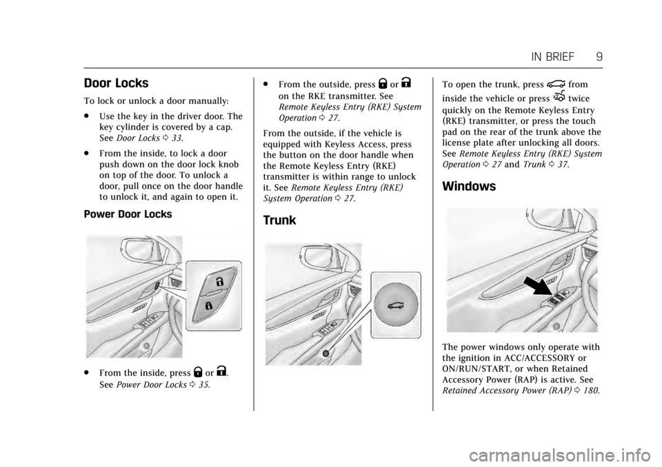 CADILLAC XTS 2017 1.G Owners Manual Cadillac XTS Owner Manual (GMNA-Localizing-MidEast-10292881) - 2017 -
crc - 7/1/16
IN BRIEF 9
Door Locks
To lock or unlock a door manually:
.Use the key in the driver door. The
key cylinder is covered