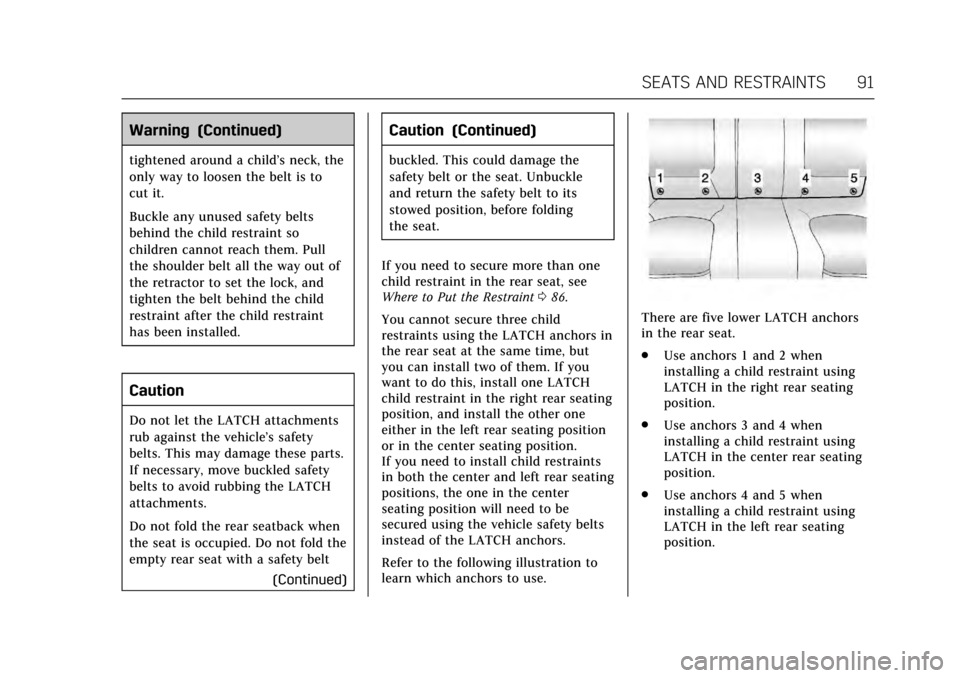 CADILLAC XTS 2017 1.G Owners Manual Cadillac XTS Owner Manual (GMNA-Localizing-MidEast-10292881) - 2017 -
crc - 7/1/16
SEATS AND RESTRAINTS 91
Warning (Continued)
tightened around a child’s neck, the
only way to loosen the belt is to
CADILLAC XTS 2017 1.G Owners Manual Cadillac XTS Owner Manual (GMNA-Localizing-MidEast-10292881) - 2017 -
crc - 7/1/16
SEATS AND RESTRAINTS 91
Warning (Continued)
tightened around a child’s neck, the
only way to loosen the belt is to