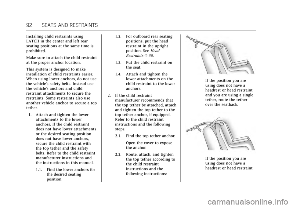 CADILLAC XTS 2017 1.G Owners Manual Cadillac XTS Owner Manual (GMNA-Localizing-MidEast-10292881) - 2017 -
crc - 7/1/16
92 SEATS AND RESTRAINTS
Installing child restraints using
LATCH in the center and left rear
seating positions at the CADILLAC XTS 2017 1.G Owners Manual Cadillac XTS Owner Manual (GMNA-Localizing-MidEast-10292881) - 2017 -
crc - 7/1/16
92 SEATS AND RESTRAINTS
Installing child restraints using
LATCH in the center and left rear
seating positions at the