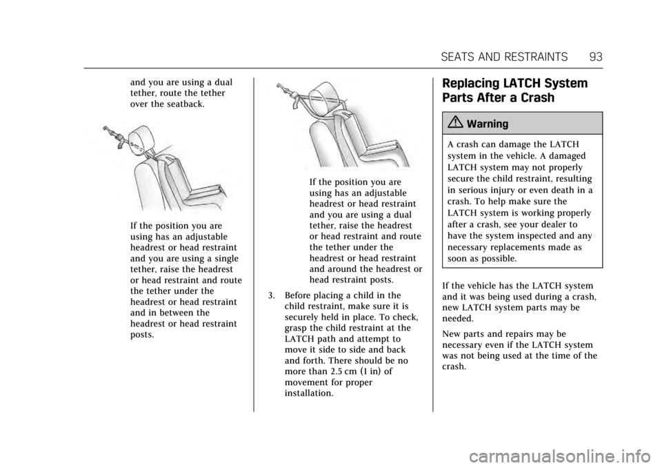 CADILLAC XTS 2017 1.G Owners Manual Cadillac XTS Owner Manual (GMNA-Localizing-MidEast-10292881) - 2017 -
crc - 7/1/16
SEATS AND RESTRAINTS 93
and you are using a dual
tether, route the tether
over the seatback.
If the position you are
