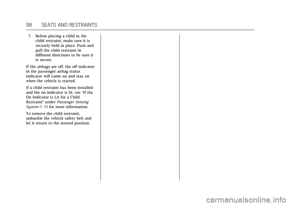 CADILLAC XTS 2017 1.G Owners Manual Cadillac XTS Owner Manual (GMNA-Localizing-MidEast-10292881) - 2017 -
crc - 7/1/16
98 SEATS AND RESTRAINTS
7. Before placing a child in thechild restraint, make sure it is
securely held in place. Push CADILLAC XTS 2017 1.G Owners Manual Cadillac XTS Owner Manual (GMNA-Localizing-MidEast-10292881) - 2017 -
crc - 7/1/16
98 SEATS AND RESTRAINTS
7. Before placing a child in thechild restraint, make sure it is
securely held in place. Push