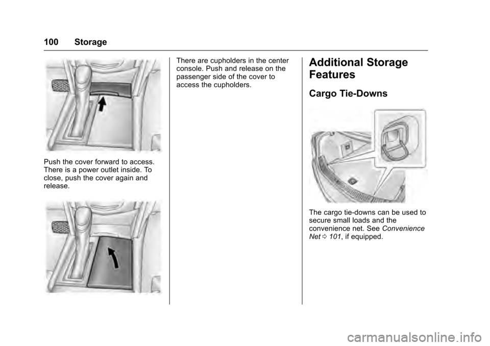 CADILLAC XTS 2016 1.G Owners Manual Cadillac XTS Owner Manual (GMNA-Localizing-MidEast-9369806) - 2016 -
crc - 6/24/15
100 Storage
Push the cover forward to access.
There is a power outlet inside. To
close, push the cover again and
rele CADILLAC XTS 2016 1.G Owners Manual Cadillac XTS Owner Manual (GMNA-Localizing-MidEast-9369806) - 2016 -
crc - 6/24/15
100 Storage
Push the cover forward to access.
There is a power outlet inside. To
close, push the cover again and
rele