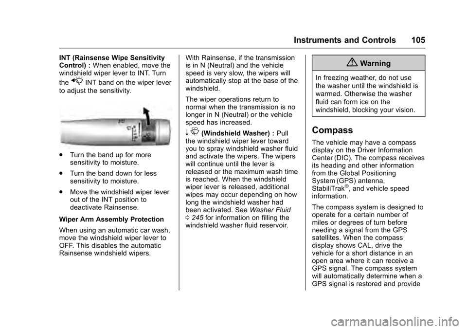 CADILLAC XTS 2016 1.G Owners Manual Cadillac XTS Owner Manual (GMNA-Localizing-MidEast-9369806) - 2016 -
crc - 6/24/15
Instruments and Controls 105
INT (Rainsense Wipe Sensitivity
Control) :When enabled, move the
windshield wiper lever 