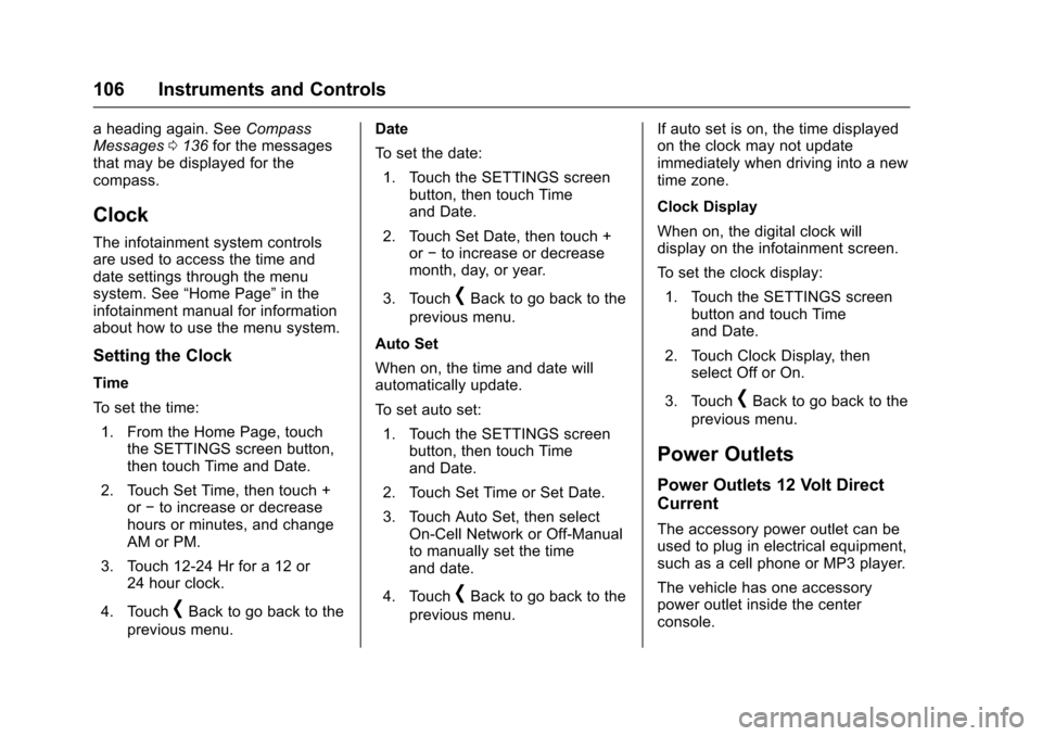 CADILLAC XTS 2016 1.G Owners Manual Cadillac XTS Owner Manual (GMNA-Localizing-MidEast-9369806) - 2016 -
crc - 6/24/15
106 Instruments and Controls
a heading again. SeeCompass
Messages 0136 for the messages
that may be displayed for the