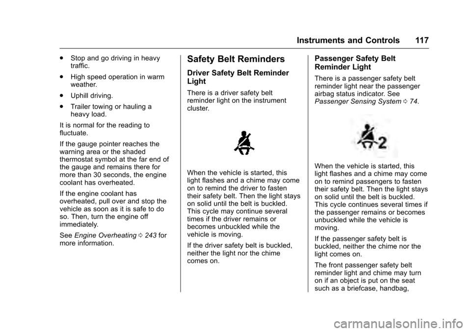 CADILLAC XTS 2016 1.G Owners Manual Cadillac XTS Owner Manual (GMNA-Localizing-MidEast-9369806) - 2016 -
crc - 6/24/15
Instruments and Controls 117
.Stop and go driving in heavy
traffic.
. High speed operation in warm
weather.
. Uphill 