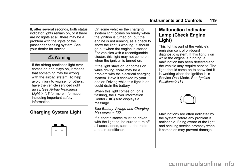 CADILLAC XTS 2016 1.G Owners Manual Cadillac XTS Owner Manual (GMNA-Localizing-MidEast-9369806) - 2016 -
crc - 6/24/15
Instruments and Controls 119
If, after several seconds, both status
indicator lights remain on, or if there
are no li