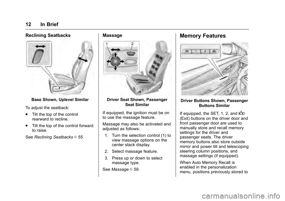 CADILLAC XTS 2016 1.G Owners Manual Cadillac XTS Owner Manual (GMNA-Localizing-MidEast-9369806) - 2016 -
crc - 6/24/15
12 In Brief
Reclining Seatbacks
Base Shown, Uplevel Similar
To adjust the seatback:
. Tilt the top of the control
rea
