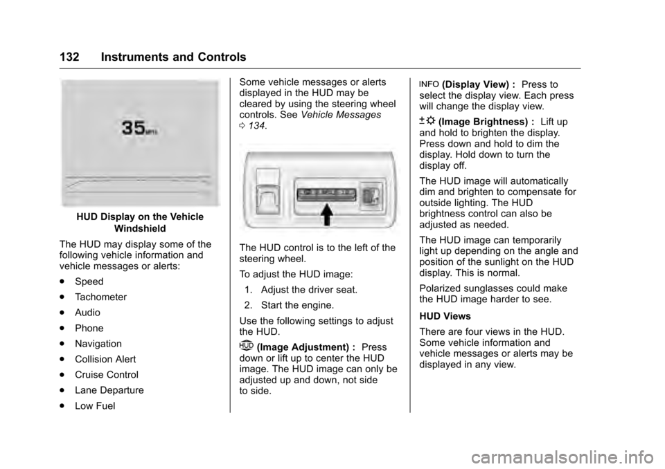 CADILLAC XTS 2016 1.G Owners Manual Cadillac XTS Owner Manual (GMNA-Localizing-MidEast-9369806) - 2016 -
crc - 6/24/15
132 Instruments and Controls
HUD Display on the VehicleWindshield
The HUD may display some of the
following vehicle i