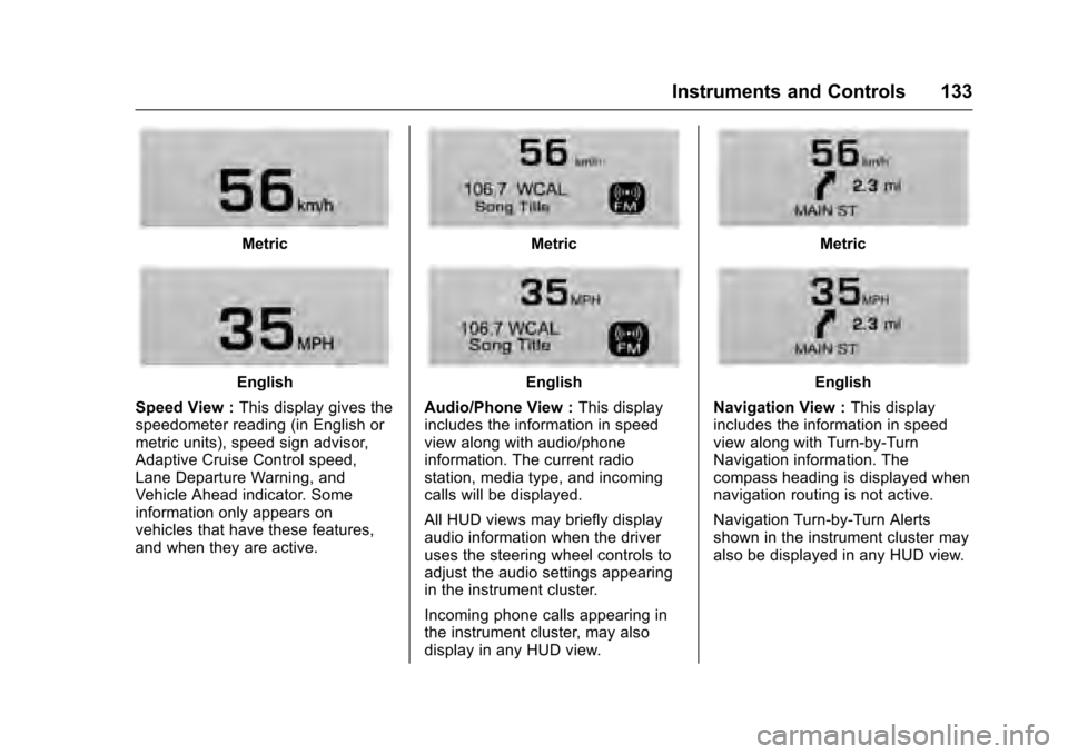 CADILLAC XTS 2016 1.G Owners Manual Cadillac XTS Owner Manual (GMNA-Localizing-MidEast-9369806) - 2016 -
crc - 6/24/15
Instruments and Controls 133
Metric
English
Speed View : This display gives the
speedometer reading (in English or
me