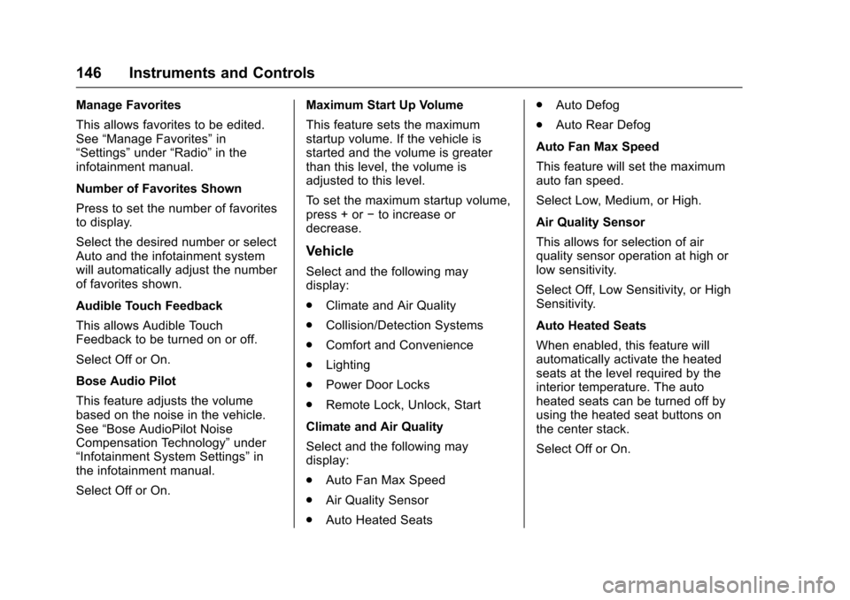 CADILLAC XTS 2016 1.G Owners Manual Cadillac XTS Owner Manual (GMNA-Localizing-MidEast-9369806) - 2016 -
crc - 6/24/15
146 Instruments and Controls
Manage Favorites
This allows favorites to be edited.
See“Manage Favorites” in
“Set