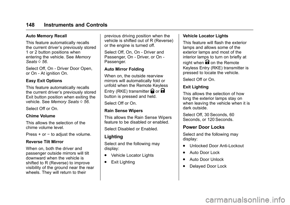 CADILLAC XTS 2016 1.G Owners Manual Cadillac XTS Owner Manual (GMNA-Localizing-MidEast-9369806) - 2016 -
crc - 6/24/15
148 Instruments and Controls
Auto Memory Recall
This feature automatically recalls
the current driver’s previously 