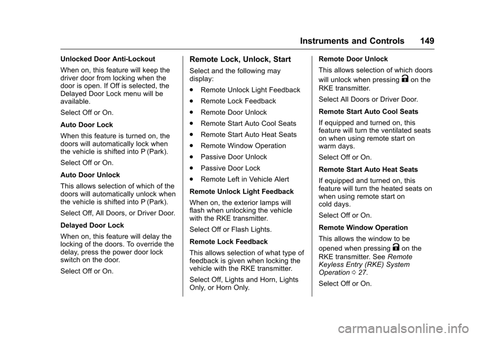 CADILLAC XTS 2016 1.G Owners Manual Cadillac XTS Owner Manual (GMNA-Localizing-MidEast-9369806) - 2016 -
crc - 6/24/15
Instruments and Controls 149
Unlocked Door Anti-Lockout
When on, this feature will keep the
driver door from locking CADILLAC XTS 2016 1.G Owners Manual Cadillac XTS Owner Manual (GMNA-Localizing-MidEast-9369806) - 2016 -
crc - 6/24/15
Instruments and Controls 149
Unlocked Door Anti-Lockout
When on, this feature will keep the
driver door from locking
