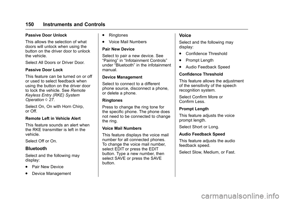 CADILLAC XTS 2016 1.G Owners Manual Cadillac XTS Owner Manual (GMNA-Localizing-MidEast-9369806) - 2016 -
crc - 6/24/15
150 Instruments and Controls
Passive Door Unlock
This allows the selection of what
doors will unlock when using the
b CADILLAC XTS 2016 1.G Owners Manual Cadillac XTS Owner Manual (GMNA-Localizing-MidEast-9369806) - 2016 -
crc - 6/24/15
150 Instruments and Controls
Passive Door Unlock
This allows the selection of what
doors will unlock when using the
b