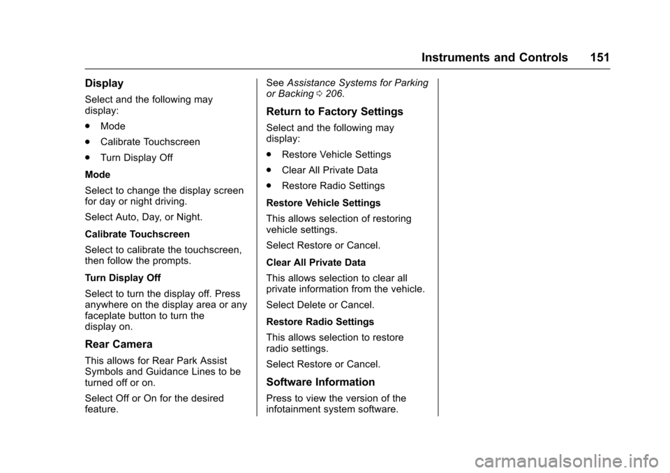 CADILLAC XTS 2016 1.G Owners Manual Cadillac XTS Owner Manual (GMNA-Localizing-MidEast-9369806) - 2016 -
crc - 6/24/15
Instruments and Controls 151
Display
Select and the following may
display:
.Mode
. Calibrate Touchscreen
. Turn Displ