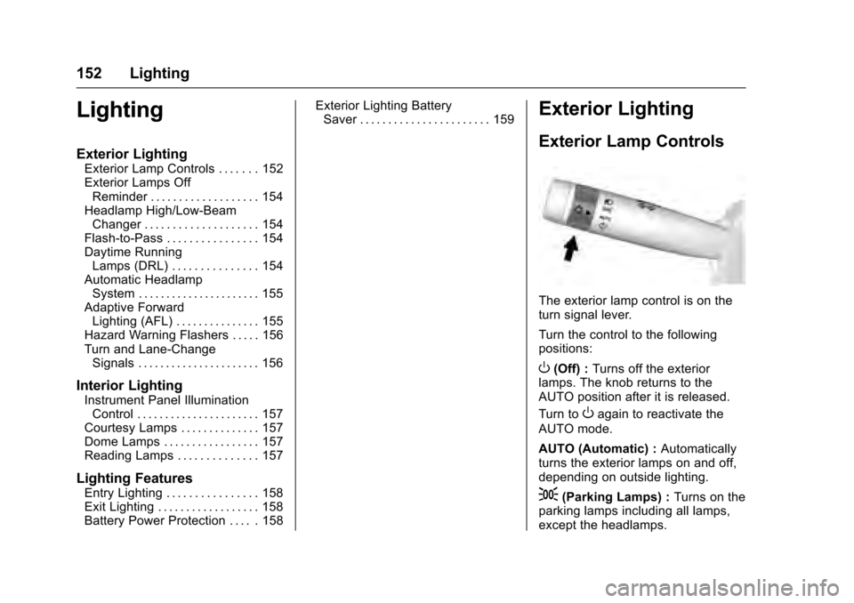 CADILLAC XTS 2016 1.G Owners Manual Cadillac XTS Owner Manual (GMNA-Localizing-MidEast-9369806) - 2016 -
crc - 6/24/15
152 Lighting
Lighting
Exterior Lighting
Exterior Lamp Controls . . . . . . . 152
Exterior Lamps OffReminder . . . . .