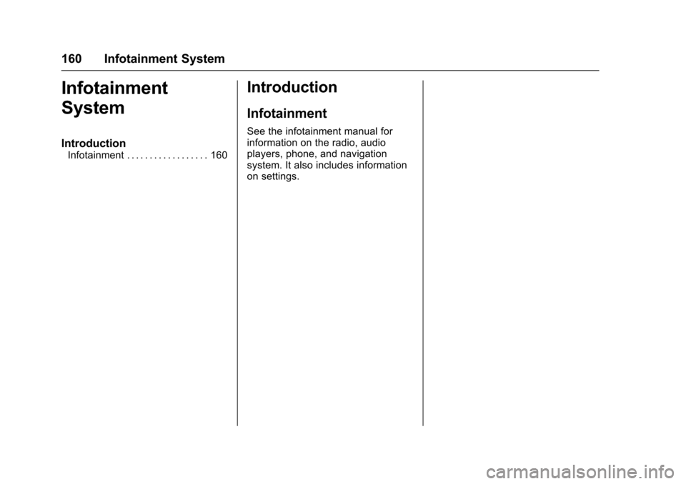 CADILLAC XTS 2016 1.G Owners Manual Cadillac XTS Owner Manual (GMNA-Localizing-MidEast-9369806) - 2016 -
crc - 6/24/15
160 Infotainment System
Infotainment
System
Introduction
Infotainment . . . . . . . . . . . . . . . . . . 160
Introdu