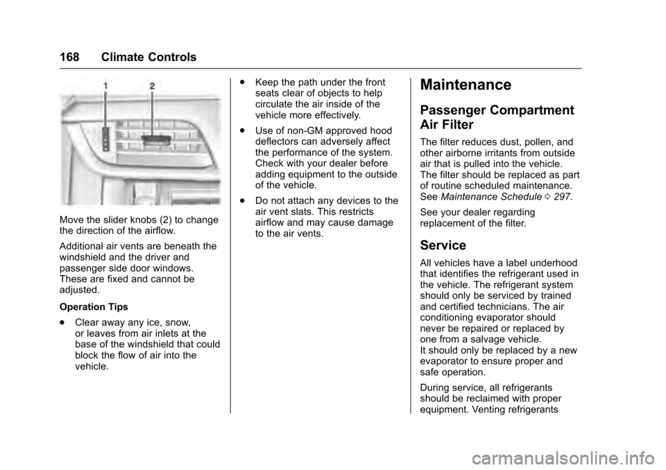 CADILLAC XTS 2016 1.G Owners Manual Cadillac XTS Owner Manual (GMNA-Localizing-MidEast-9369806) - 2016 -
crc - 6/24/15
168 Climate Controls
Move the slider knobs (2) to change
the direction of the airflow.
Additional air vents are benea