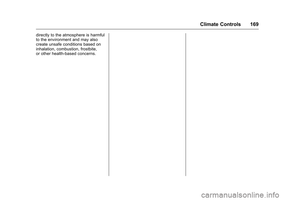 CADILLAC XTS 2016 1.G Owners Manual Cadillac XTS Owner Manual (GMNA-Localizing-MidEast-9369806) - 2016 -
crc - 6/24/15
Climate Controls 169
directly to the atmosphere is harmful
to the environment and may also
create unsafe conditions b