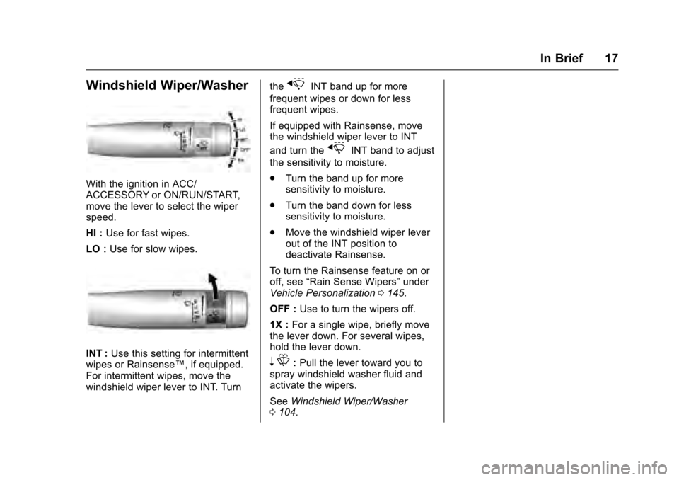 CADILLAC XTS 2016 1.G Owners Manual Cadillac XTS Owner Manual (GMNA-Localizing-MidEast-9369806) - 2016 -
crc - 6/24/15
In Brief 17
Windshield Wiper/Washer
With the ignition in ACC/
ACCESSORY or ON/RUN/START,
move the lever to select the