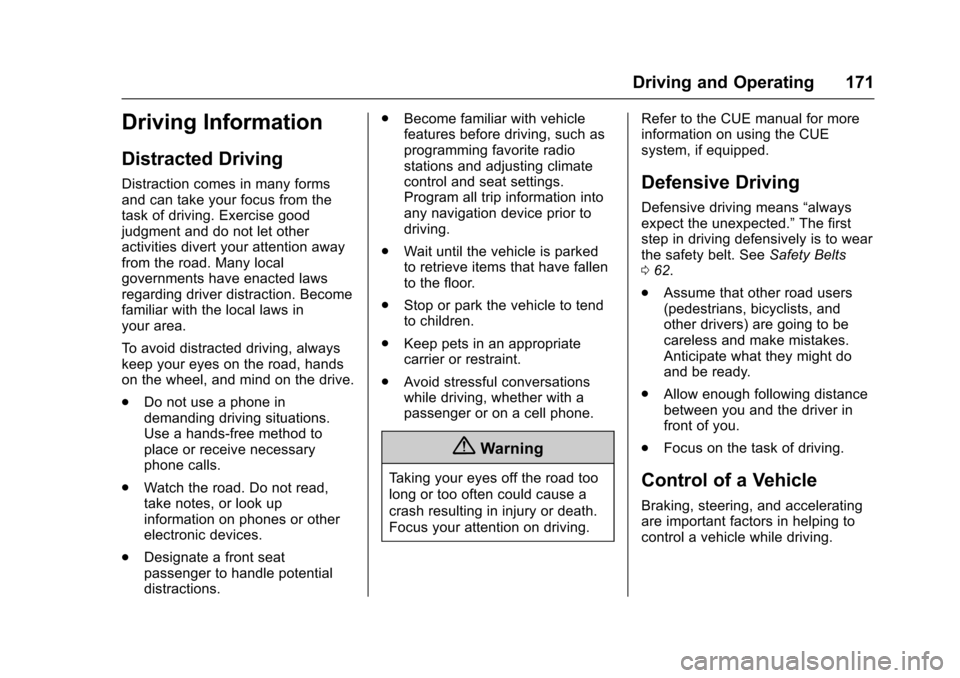 CADILLAC XTS 2016 1.G Owners Manual Cadillac XTS Owner Manual (GMNA-Localizing-MidEast-9369806) - 2016 -
crc - 6/24/15
Driving and Operating 171
Driving Information
Distracted Driving
Distraction comes in many forms
and can take your fo