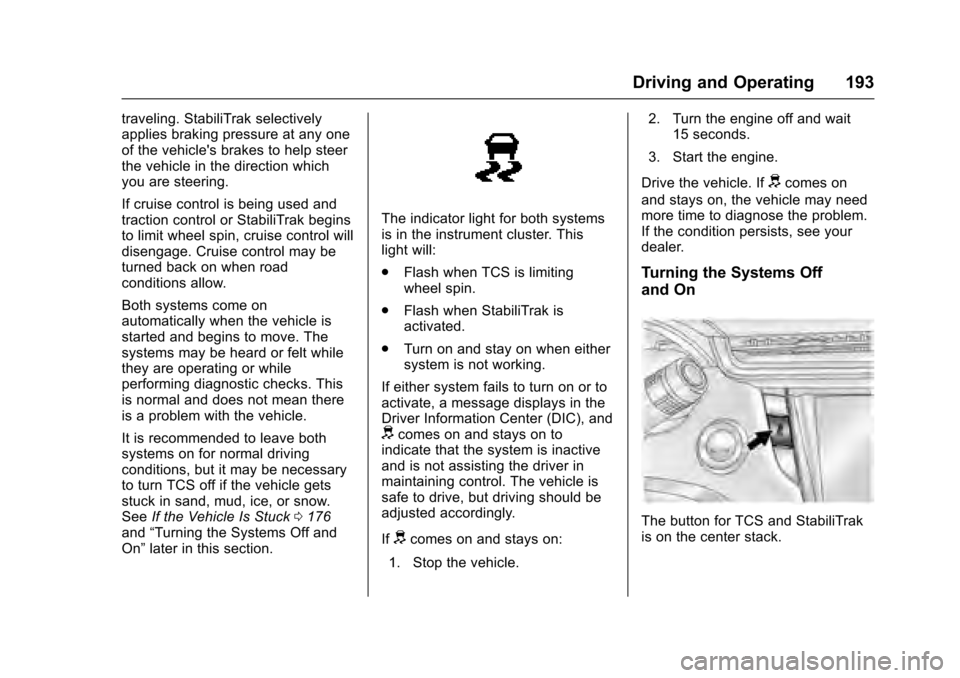 CADILLAC XTS 2016 1.G User Guide Cadillac XTS Owner Manual (GMNA-Localizing-MidEast-9369806) - 2016 -
crc - 6/24/15
Driving and Operating 193
traveling. StabiliTrak selectively
applies braking pressure at any one
of the vehicles bra CADILLAC XTS 2016 1.G User Guide Cadillac XTS Owner Manual (GMNA-Localizing-MidEast-9369806) - 2016 -
crc - 6/24/15
Driving and Operating 193
traveling. StabiliTrak selectively
applies braking pressure at any one
of the vehicles bra
