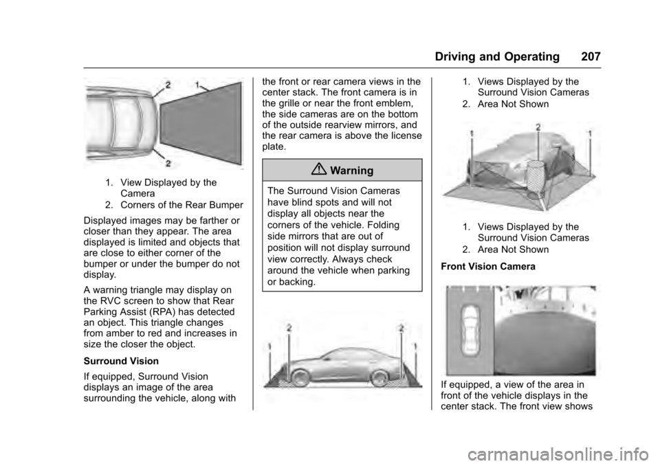 CADILLAC XTS 2016 1.G Owners Manual Cadillac XTS Owner Manual (GMNA-Localizing-MidEast-9369806) - 2016 -
crc - 6/24/15
Driving and Operating 207
1. View Displayed by theCamera
2. Corners of the Rear Bumper
Displayed images may be farthe