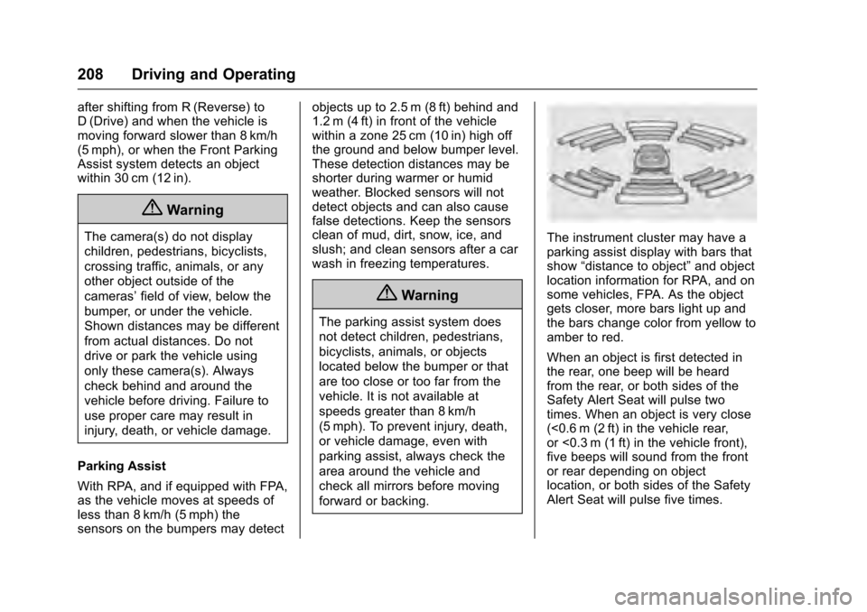 CADILLAC XTS 2016 1.G Owners Manual Cadillac XTS Owner Manual (GMNA-Localizing-MidEast-9369806) - 2016 -
crc - 6/24/15
208 Driving and Operating
after shifting from R (Reverse) to
D (Drive) and when the vehicle is
moving forward slower CADILLAC XTS 2016 1.G Owners Manual Cadillac XTS Owner Manual (GMNA-Localizing-MidEast-9369806) - 2016 -
crc - 6/24/15
208 Driving and Operating
after shifting from R (Reverse) to
D (Drive) and when the vehicle is
moving forward slower