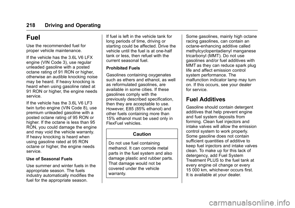 CADILLAC XTS 2016 1.G Owners Manual Cadillac XTS Owner Manual (GMNA-Localizing-MidEast-9369806) - 2016 -
crc - 6/24/15
218 Driving and Operating
Fuel
Use the recommended fuel for
proper vehicle maintenance.
If the vehicle has the 3.6L V