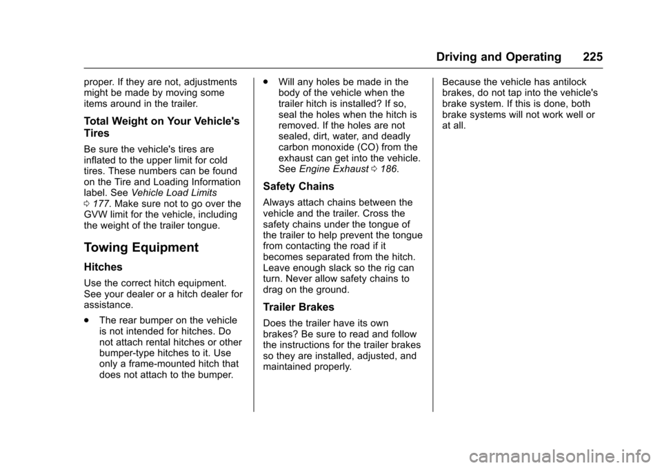 CADILLAC XTS 2016 1.G Owners Manual Cadillac XTS Owner Manual (GMNA-Localizing-MidEast-9369806) - 2016 -
crc - 6/24/15
Driving and Operating 225
proper. If they are not, adjustments
might be made by moving some
items around in the trail