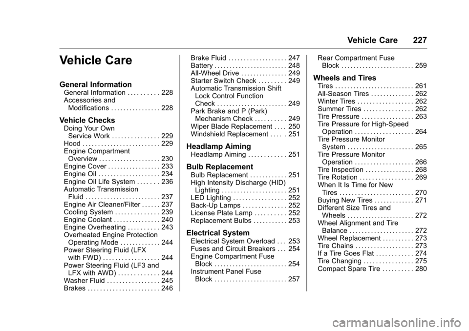 CADILLAC XTS 2016 1.G Owners Manual Cadillac XTS Owner Manual (GMNA-Localizing-MidEast-9369806) - 2016 -
crc - 6/24/15
Vehicle Care 227
Vehicle Care
General Information
General Information . . . . . . . . . . 228
Accessories andModifica