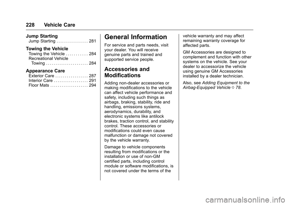 CADILLAC XTS 2016 1.G Owners Manual Cadillac XTS Owner Manual (GMNA-Localizing-MidEast-9369806) - 2016 -
crc - 6/24/15
228 Vehicle Care
Jump Starting
Jump Starting . . . . . . . . . . . . . . . . 281
Towing the Vehicle
Towing the Vehicl